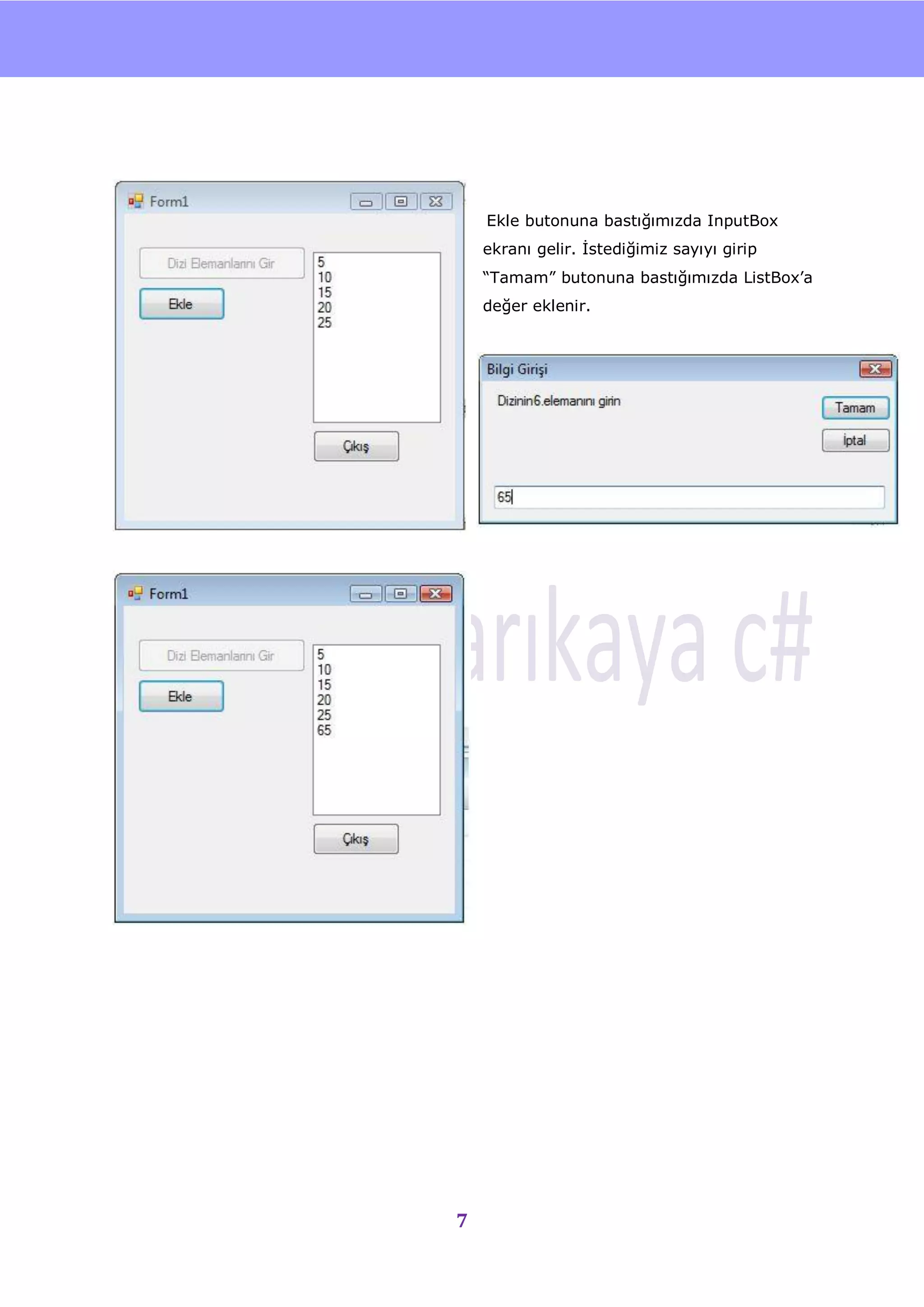 nU




    Ekle butonuna bastığımızda InputBox
    ekranı gelir. Ġstediğimiz sayıyı girip
    “Tamam” butonuna bastığımızda ListBox‟a
    değer eklenir.




7
 