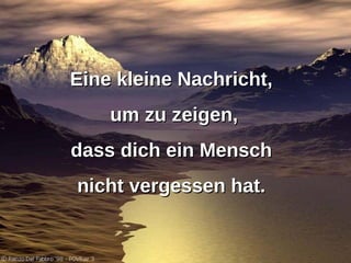 Eine kleine Nachricht, um zu zeigen, dass dich ein Mensch nicht vergessen hat.