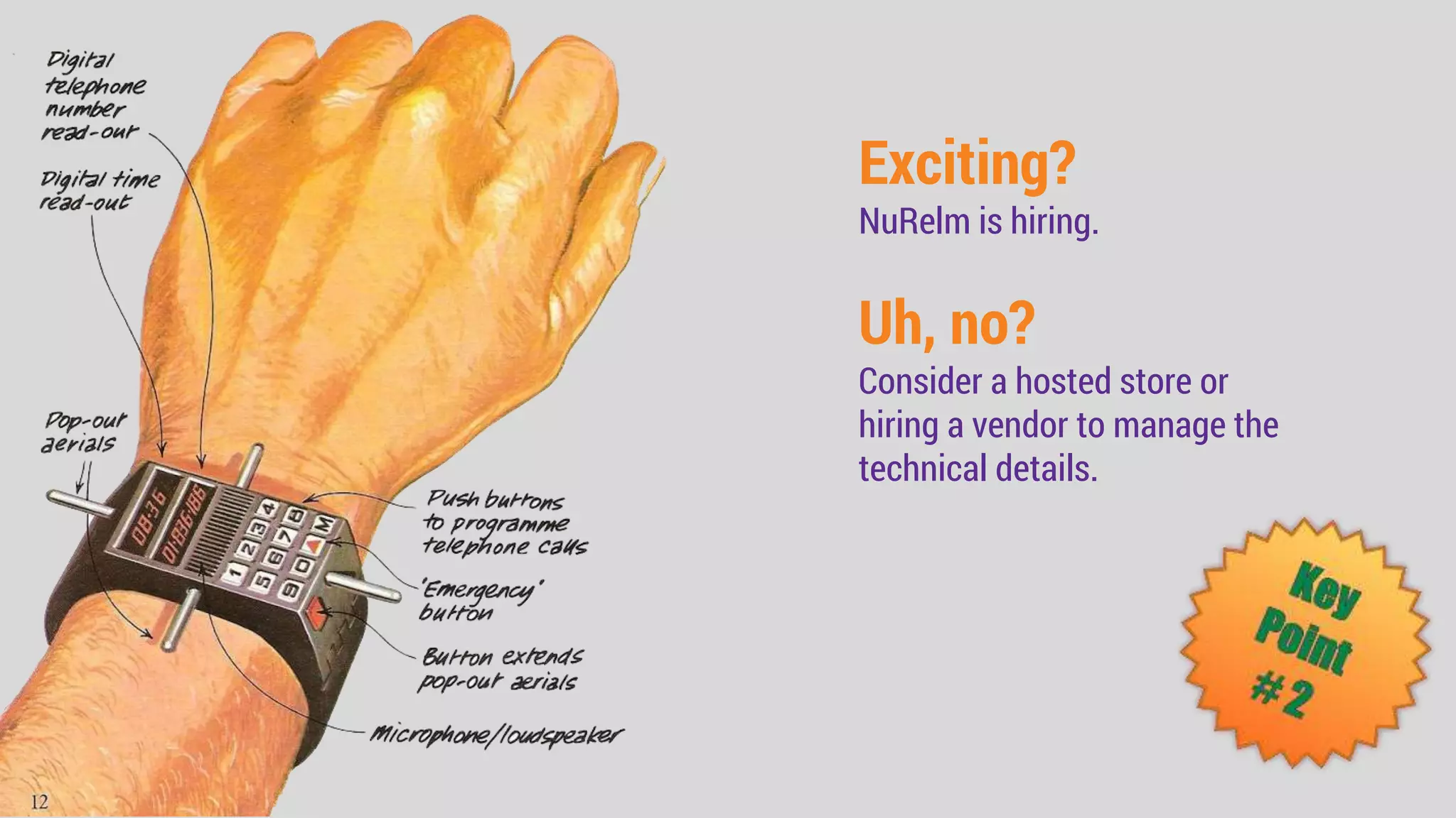 Exciting?
NuRelm is hiring.
Uh, no?
Consider a hosted store or
hiring a vendor to manage the
technical details.
 