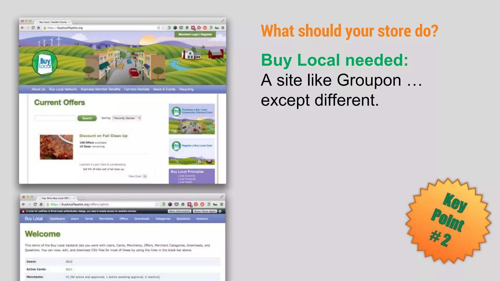What should your store do?
Buy Local needed:
A site like Groupon …
except different.
 