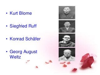 • Kurt Blome
• Siegfried Ruff
• Konrad Schäfer
• Georg August
Weltz
 