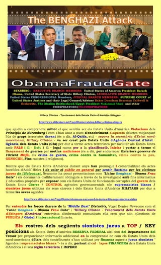 Hillary Clinton - Tractament dels Estats Units d'Amèrica Stingers:

                       http://www.slideshare.net/VogelDenise/catalan-hillary-clinton-stingers

que ajudin a comprendre millor el que sembla ser els Estats Units d'Amèrica Violacions dels
Principis de Nuremberg i com s'han anat a punt d'encobriment d'aquests delictes mitjançant
l'ús de grups terroristes davant (és a dir, Al-Qaida, etc) - segons la secretària d'Estat nord-
americana, Hillary Clinton - va ser creat pels Estats Units d'Agència Central d'Intel ·
ligència dels Estats Units (CIA) per dur a terme actes terroristes per facilitar als Estats Units
amb FALS i il · lícit / il · legal raons per a la planificació, Iniciar i portar a terme el
llançament de guerres per motius maliciosos (és a dir, per enderrocar Exteriors governs de
l'Orient Mitjà, els crims de guerra, crims contra la humanitat, crims contra la pau,
GENOCIDI, Fins racistes i religiosos).

Mentre que els Estats Units d'Amèrica durant anys han promogut i comercialitzat els actes
horribles d'Adolf Hitler i de voler el públic en general per sentir llàstima per les víctimes
jueves de l'Holocaust, Newsome ha posat presentacions com "L'atac Benghazi - Obama Frau
Gate" i els documents d'alliberament obtinguts a través de la investigació amb fins informatius
/ educatius propòsits per exposar com els Estats Units de funcionaris corruptes del govern dels
Estats Units Córrer / CONTROL agències governamentals són supremacistes blancs /
sionistes jueus utilitzar els seus càrrecs i dels Estats Units d'Amèrica MILITARS per dur a
terme les seves agendes:

           http://www.slideshare.net/VogelDenise/obama-us-wars-used-to-train-white-supremacist-catalan

Per entendre les forces darrere de la "Middle East" Disturbis, Vogel Denise Newsome com el
"l'atac Benghazi - Obama Frau Gate" i "Hillary Clinton - Tractament dels Estats Units
d'Stingers d'Amèrica" entrevista d'informació comunicats ella creu que són qüestions de
PÚBLICA / Global / internacional Interès.

    Els rostres dels següents sionistes jueus a TOP / KEY
posicions als Estats Units d'Amèrica RESERVA FEDERAL així com del Departament del
Tresor pot proporcionar informació addicional en la comprensió de com els Estats Units dels
nord-americans dòlars dels contribuents s'han utilitzat per finançar aquests jueus sionistes '
Agendes i supremacistes blancs "- és a dir, portant al col · lapse FINANCERA dels Estats Units
d'Amèrica i el seu règim terrorista / IMPERI!
 