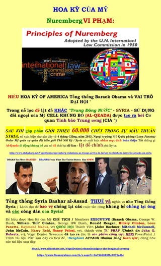 HOA KỲ CỦA MỸ
                                  Nuremberg VI PHẠM:




 HIỂU HOA KỲ OF AMERICA Tổng thống Barack Obama và VAI TRÒ
                        ĐẠI HỘI '

Trong nỗ lực để lật đổ KHÁC "Trung Đông NƯỚC" - SYRIA - SỬ DỤNG
 đối ngoại của Mỹ CELL KHỦNG BỐ (AL-QEADA) được tạo ra bởi Cơ
                  quan Tình báo Trung ương (CIA ")

SAU KHI góp phần GIỚI THIỆU 60.000 CHẾT TRONG SỰ MÂU THUẪN
SYRIA, nó xuất hiện như gần đây về 4 tháng Giêng, năm 2013, Ngoại trưởng Mỹ Quốc phòng (Leon Panetta)
Order Mỹ quân sự quân đội biên giới Thổ Nhĩ Kỳ / Syria nó xuất hiện nhằm mục đích hoàn thiện Tắt những gì
Al-Qaeda di động khủng bố của nó đã thất bại để làm - lật            đổ chính phủ Syria:
  http://www.slideshare.net/VogelDenise/nuremberg-violations-us-troops-arrive-in-turkey-to-finish-its-terrorist-attacks-on-syria




Tổng thống Syria Bashar al-Assad - THUẾ và nghĩa vụ như Tổng thống
Syria / Lãnh đạo để bảo vệ chống lại các cuộc tấn công khủng bố chống lại ông
và các công dân của Syria!
Để hiểu được Hoa Kỳ của Mỹ CHỦ TỊCH / Members EXECUTIVE (Barack Obama, George W.
Bush, William "Bill" Clinton, George HW Bush, Ronald Reagan, Hillary Clinton, Leon
Panetta, Raymond Mabus, vv) QUỐC HỘI Thành Viên (John Boehner, Mitchell McConnell,
John McCain, Harry Reid, Nancy Pelosi, vv), thành viên TƯ PHÁP (Chánh án John G.
Roberts, vv), Vogel Denise Newsome đã tạo ra (tức là sản phẩm công việc HER) PowerPoint /
Trình tài liệu PDF sau đây có tiêu đề, "Benghazi ATTACK Obama Cổng Gian lận", cũng như
các tài liệu sau đây:

                     http://www.slideshare.net/VogelDenise/obamafraudgate-the-benghazi-coverup

                          https://www.filesanywhere.com/fs/v.aspx?v=8a7269885f5e7075ad6c
 