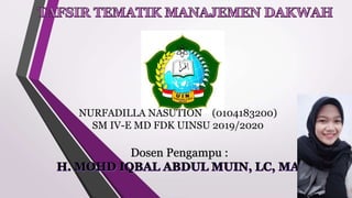 NURFADILLA NASUTION (0104183200)
SM IV-E MD FDK UINSU 2019/2020
Dosen Pengampu :
 