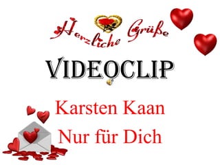 VideoClip
Karsten Kaan
Nur für Dich
 