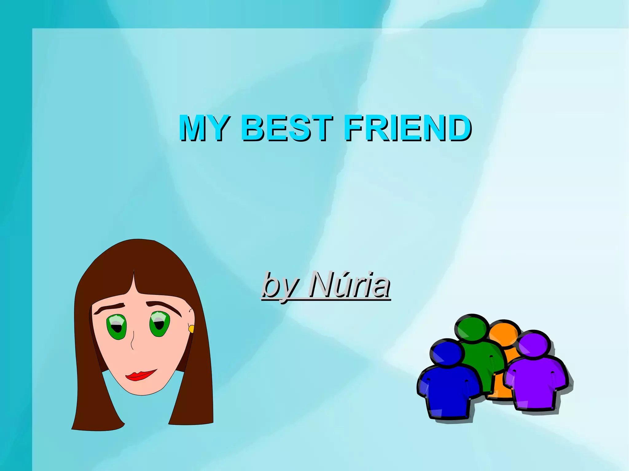 MY BEST FRIEND by Núria