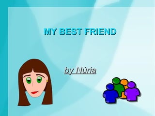 MY BEST FRIEND by Núria 