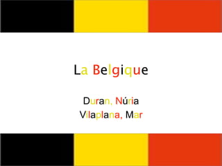 La Belgique

 Duran, Núria
Vilaplana, Mar
 
