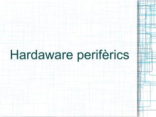 Hardaware perifèrics 