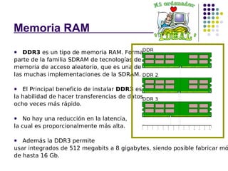 Memoria RAM  . DDR3  es un tipo de memoria RAM. Forma  parte de la familia SDRAM de tecnologías de  memoria de acceso aleatorio, que es una de  las muchas implementaciones de la SDRAM. El Principal beneficio de instalar  DDR3  es  la habilidad de hacer transferencias de datos  ocho veces más rápido.  No hay una reducción en la latencia, la cual es proporcionalmente más alta.  Además la DDR3 permite usar integrados de 512 megabits a 8 gigabytes, siendo posible fabricar módulos  de hasta 16 Gb. 