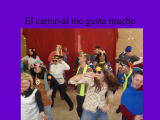 El carnaval me gusta mucho 