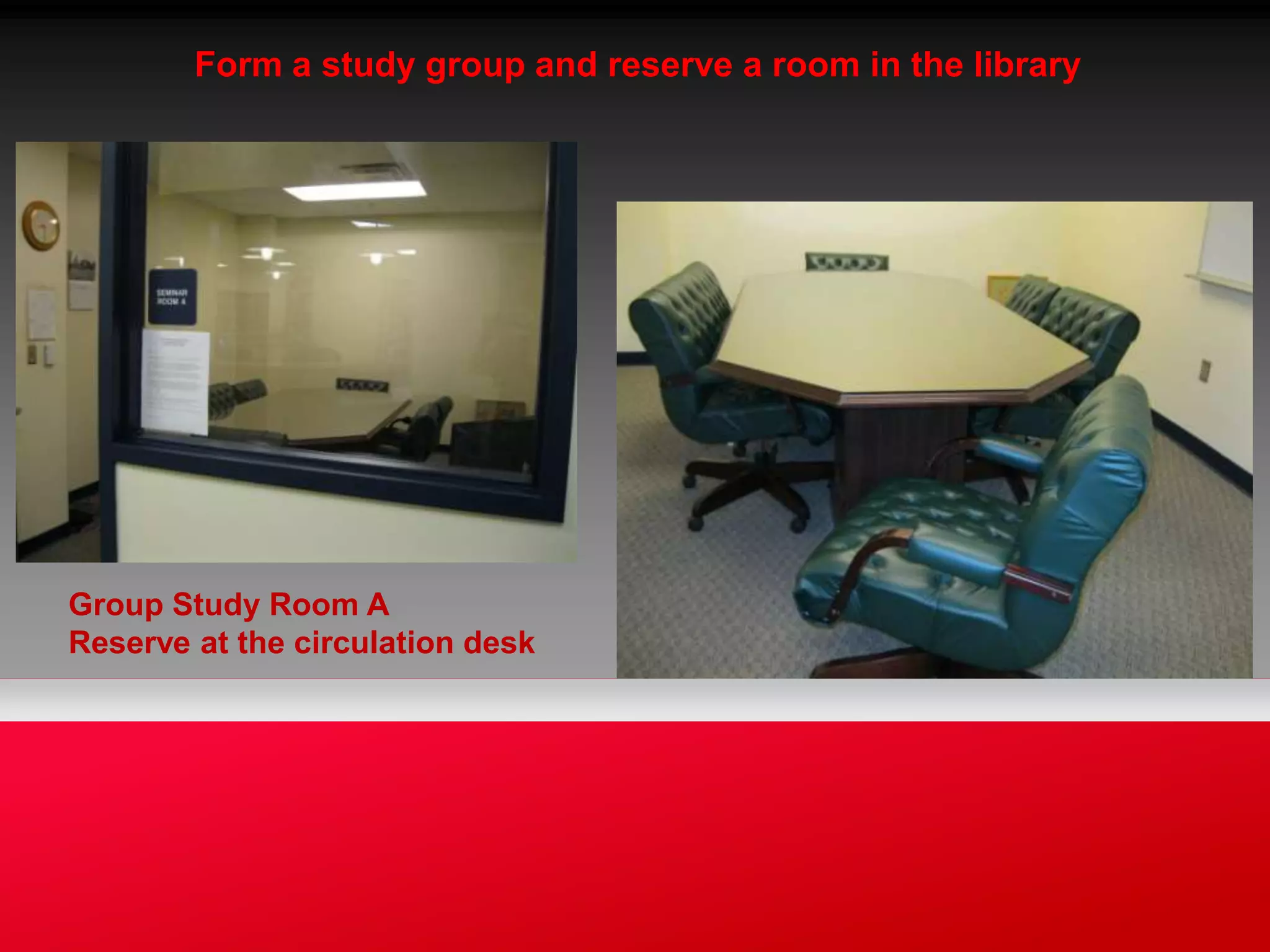 Form a study group and reserve a room in the library




Group Study Room A
Reserve at the circulation desk
 