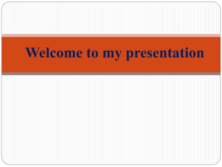 Welcome to my presentation
 