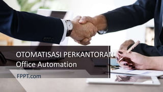 OTOMATISASI PERKANTORAN
Office Automation
FPPT.com
 