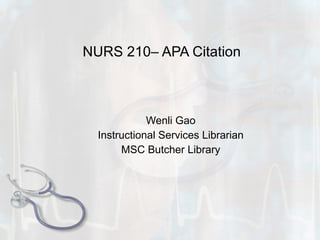 NURS 210– APA Citation Wenli Gao Instructional Services Librarian MSC Butcher Library 