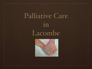 Palliative Care
       in
  Lacombe
 