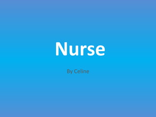 By Celine
Nurse
 
