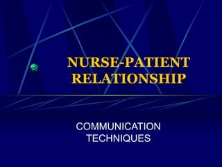 NURSE-PATIENT RELATIONSHIP COMMUNICATION TECHNIQUES 
