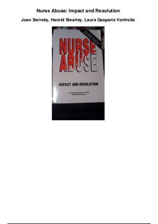 Nurse Abuse: Impact and Resolution
Joan Swirsky, Harold Stearley, Laura Gasparis Vonfrolio
 