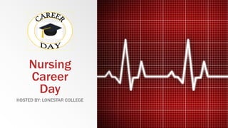 Nursing
Career
Day
HOSTED BY: LONESTAR COLLEGE
 