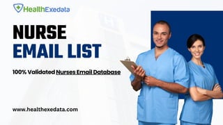 NURSE
EMAIL LIST
100% Validated Nurses Email Database
www.healthexedata.com
 