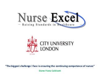 “The biggest challenge I face is ensuring the continuing competence of nurses”
Dame Fiona Caldicott
 