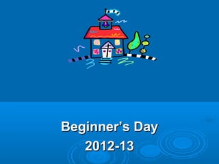 Beginner’s Day
   2012-13
 