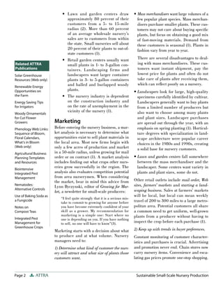 • Lawn and garden centers draw                     • Mass merchandisers want large volumes of a
                              approximately 80 percent of their                  few popular plant species. Mass merchan-
                              customers from a 5- to 15-mile                     disers purchase smaller plants. These cus-
                              radius (2). More than 60 percent                   tomers may not care about buying speciﬁc
                              of an average wholesale nursery’s                  plants, but focus on obtaining a good mix
                              sales are to customers from within                 of fast-moving materials. Demand from
                              the state. Small nurseries sell about              these customers is seasonal (1). Plants in
                              20 percent of their plants to out-of-              fashion vary from year to year.
                              state customers (1).
                            • Retail garden centers usually want                 There are several disadvantages to deal-
Related ATTRA                 small plants in 1- to 3-gallon con-                ing with mass merchandisers. These cus-
Publications                  tainers. Landscaping firms and                     tomers want instant shipment, pay the
Solar Greenhouse              landscapers want larger container                  lowest price for plants and often do not
Resources (Web only)          plants in 3- to 5-gallon containers                take care of plants after receiving them,
                              and balled and burlapped woody                     which can reﬂect poorly on a nursery.
Renewable Energy
Opportunities on              plants.                                          • Landscapers look for large, high-quality
the Farm                    • The nursery industry is dependent                  specimens carefully identiﬁed by cultivar.
Energy Saving Tips            on the construction industry and                   Landscapers generally want to buy plants
for Irrigators                on the rate of unemployment in the                 from a limited number of producers but
                              vicinity of the nursery (1).                       also want to choose among many plants
Woody Ornamentals
for Cut Flower                                                                   and plant sizes. Landscaper purchases
Growers                 Marketing                                                are spread out through the year, with an
Phenology Web Links:    Before entering the nursery business, a mar-             emphasis on spring planting (1). Horticul-
Sequence of Bloom,      ket analysis is necessary to determine what              ture degrees with specialization in land-
Floral Calendars,       opportunities exist to sell plant materials in           scape architecture were popular career
What’s in Bloom         the local area. Most new ﬁ rms begin with                choices in the 1980s and 1990s, creating
(Web only)              only a few acres of production and market                a solid base for nursery customers.
Agricultural Business   in a 50-mile radius, unless growing for mail
Planning Templates      order or on contract (1). A market analysis            • Lawn and garden centers fall somewhere
and Resources           includes ﬁnding out what crops other nurs-               between the mass merchandiser and the
Biointensive
                        eries grow successfully in the region. The               landscaper. Some centers want variety in
Integrated Pest         analysis also evaluates competition potential            plants and plant sizes, some do not.
Management              from area nurserymen. When considering
                        the market, bear in mind this advice from              Other retail outlets include mail order, Web
Nematodes:
                        Lynn Byczynski, editor of Growing for Mar-             sites, farmers’ markets and starting a land-
Alternative Controls
                        ket, a newsletter for small-scale producers:           scaping business. Sales at farmers’ markets
Use of Baking Soda as                                                          will be local, but local can mean weekly
                            “I feel quite strongly that it is a serious mis-
a Fungicide
                            take to commit to growing for anyone before        travel of 200 to 300 miles to a large metro-
Notes on                    you have become extremely conﬁdent of your         politan area. Potential customers all share
Compost Teas                skill as a grower. My recommendation for           a common need to get uniform, well-grown
                            marketing is a simple one: Start where no          plants from a producer without having to
Integrated Pest             one is depending on you. If you have nothing
Management for              to sell, no one will have to know”(3).             inspect the crop before each purchase (1).
Greenhouse Crops
                        Marketing starts with a decision about what            2) Keep up with trends in buyer preferences.
                        to produce and at what volume. Nursery                 Constant monitoring of customer character-
                        managers need to:                                      istics and purchases is crucial. Advertising
                        1) Determine what kind of customer the nurs-           and promotion never end. Chain stores now
                        ery will attract and what size of plants those         carry nursery items. Convenience and esca-
                        customers want.                                        lating gas prices promote one-stop shopping.



Page 2       ATTRA                                                              Sustainable Small-Scale Nursery Production
 