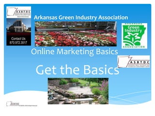 Arkansas Green Industry Association




Online Marketing Basics

 Get the Basics
 