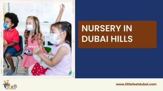 www.littlefeetdubai.com
NURSERY IN
DUBAI HILLS
 