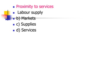






Proximity to services
Labour supply
b) Markets
c) Supplies
d) Services

 