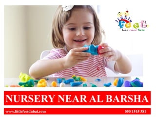 NURSERY NEAR AL BARSHA
www.littlefeetdubai.com 050 1515 381
 