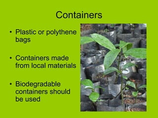 Containers
• Plastic or polythene
bags
• Containers made
from local materials
• Biodegradable
containers should
be used
 
