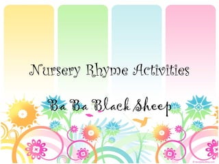 Nursery Rhyme Activities

  Ba Ba Black Sheep
 