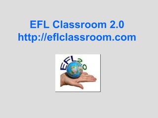 EFL Classroom 2.0
http://eflclassroom.com
 