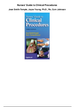 Nurses' Guide to Clinical Procedures
Jean Smith-Temple, Joyce Young, Ph.D., Rn, Ccrn Johnson
 