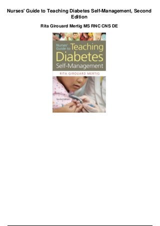 Nurses' Guide to Teaching Diabetes Self-Management, Second
Edition
Rita Girouard Mertig MS RNC CNS DE
 