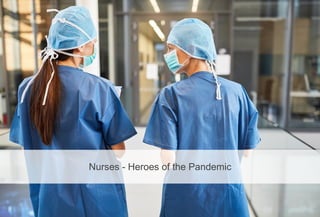 Nurses - Heroes of the Pandemic
 
