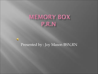 Presented by : Joy Mason BSN,RN 