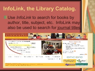 InfoLink, the Library Catalog.   Use  InfoLink  to  s earch for books by author, title, subject, etc.  InfoLink may also be used to search for  journal titles .  