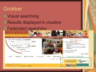 Grokker Visual searching Results displayed in clusters Federated searching 