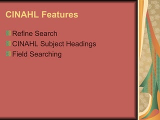 CINAHL Features Refine Search CINAHL Subject Headings Field Searching  