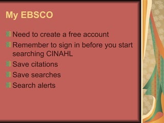 My EBSCO Need to create a free account Remember to sign in before you start searching CINAHL Save citations Save searches Search alerts 