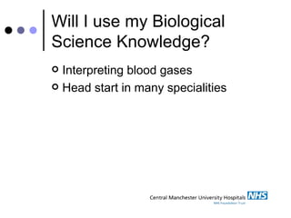 Will I use my Biological Science Knowledge? Interpreting blood gases Head start in many specialities 