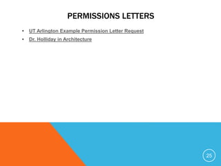 PERMISSIONS LETTERS
• UT Arlington Example Permission Letter Request
• Dr. Holliday in Architecture
25
 