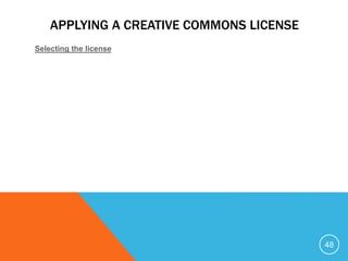 APPLYING A CREATIVE COMMONS LICENSE
Selecting the license
48
 
