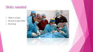 Skills needed
1. Work in a team
2. Be nice to each other
3. Be strong