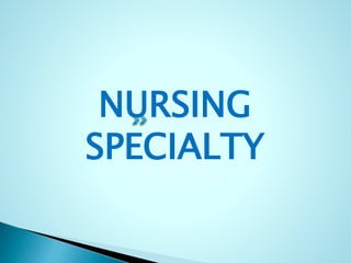 NURSING
SPECIALTY
 