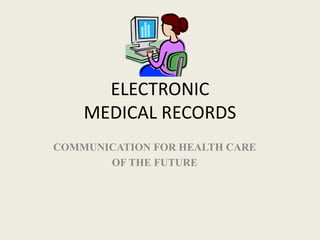ELECTRONICMEDICAL RECORDS COMMUNICATION FOR HEALTH CARE OF THE FUTURE 
