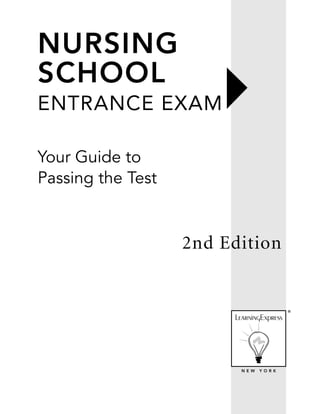 NURSING
SCHOOL
ENTRANCE EXAM

Your Guide to
Passing the Test


                   2nd Edition


                                      ®




                         NEW   YORK
 